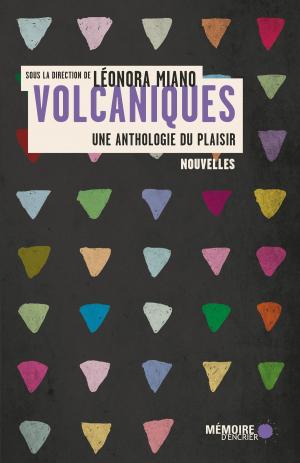 Cover of the book Volcaniques: Une anthologie du plaisir by Michel X Côté