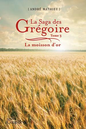 Cover of the book La saga des Grégoire T3 by Micheline Dalpé