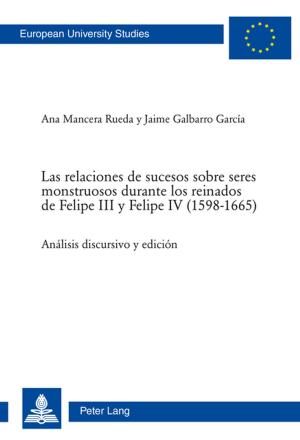 Cover of the book Las relaciones de sucesos sobre seres monstruosos durante los reinados de Felipe III y Felipe IV (15981665) by Felix Berding