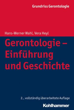 Cover of the book Gerontologie - Einführung und Geschichte by Alexander Wettstein, Marion Scherzinger, Fred Berger, Wilfried Schubarth, Sebastian Wachs
