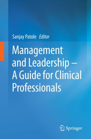 Cover of the book Management and Leadership – A Guide for Clinical Professionals by Leiva Casemiro Oliveira, Antonio Marcus Nogueira Lima, Carsten Thirstrup, Helmut Franz Neff