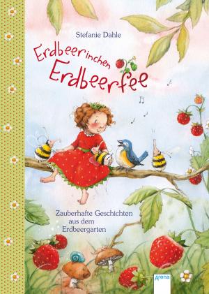 Cover of the book Erdbeerinchen Erdbeerfee. Zauberhafte Geschichten aus dem Erdbeergarten by Tilman Röhrig