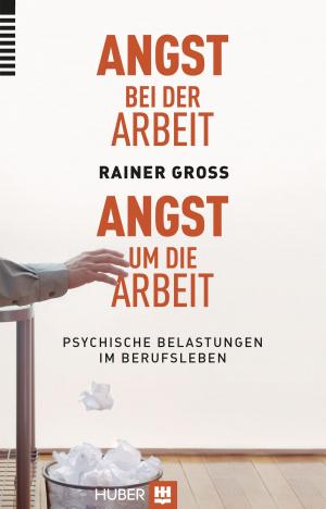 Cover of the book Angst bei der Arbeit – Angst um die Arbeit by Thomas Berger, Hansjörg Znoj