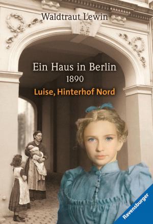 Book cover of Ein Haus in Berlin - 1890 - Luise, Hinterhof Nord