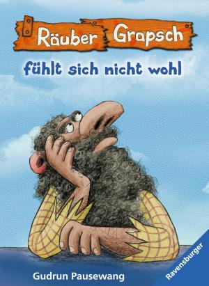 Cover of the book Räuber Grapsch fühlt sich nicht wohl (Band 5) by Lauren Miller