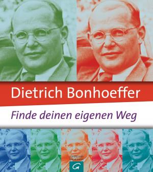 Cover of the book Dietrich Bonhoeffer: Finde deinen eigenen Weg by Jörg Zink