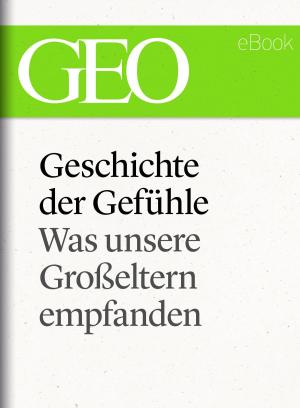 Cover of the book Geschichte der Gefühle: Was unsere Großeltern empfanden (GEO eBook Single) by 