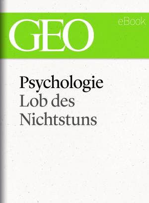 Cover of the book Psychologie: Lob des Nichtstuns (GEO eBook Single) by 