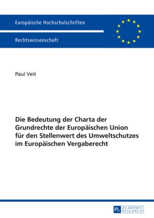 Cover of the book Die Bedeutung der Charta der Grundrechte der Europaeischen Union fuer den Stellenwert des Umweltschutzes im Europaeischen Vergaberecht by Natascha Ziemek
