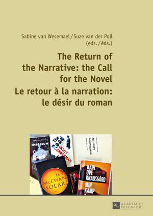 Cover of the book The Return of the Narrative: the Call for the Novel- Le retour à la narration : le désir du roman by Xu Zhang