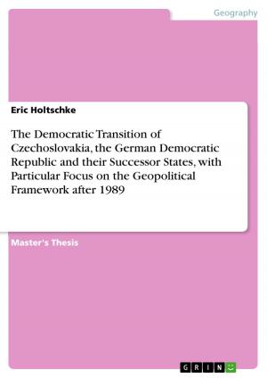 Cover of the book The Democratic Transition of Czechoslovakia, the German Democratic Republic and their Successor States, with Particular Focus on the Geopolitical Framework after 1989 by Christian Wittke