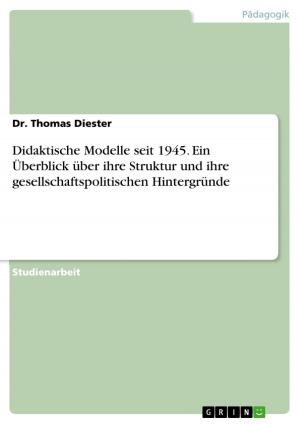 Cover of the book Didaktische Modelle seit 1945. Ein Überblick über ihre Struktur und ihre gesellschaftspolitischen Hintergründe by Tobias Fiege