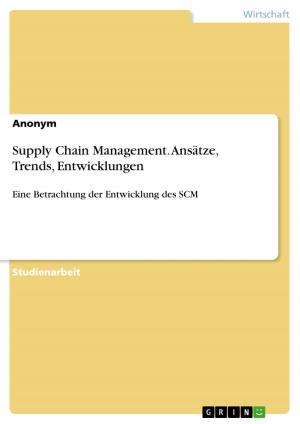 Cover of the book Supply Chain Management. Ansätze, Trends, Entwicklungen by Tobias Engfer