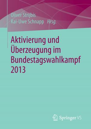 Cover of the book Aktivierung und Überzeugung im Bundestagswahlkampf 2013 by Karlhans Liebl