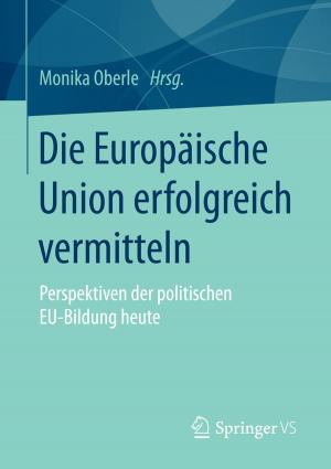 Cover of the book Die Europäische Union erfolgreich vermitteln by Sylja Wandschneider, Eva Groß, Manuela Freiheit, Wilhelm Heitmeyer