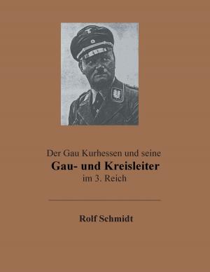 Cover of the book Der Gau Kurhessen und seine Gau- und Kreisleiter im 3. Reich by Torsten Hauschild