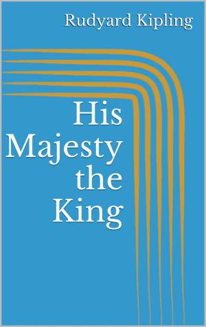 Cover of the book His Majesty the King by Wilhelm Grimm, Jacob Grimm