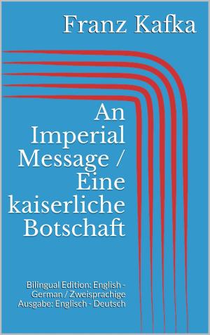 Cover of the book An Imperial Message / Eine kaiserliche Botschaft by Ernst Theodor Amadeus Hoffmann