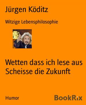 Cover of the book Wetten dass ich lese aus Scheisse die Zukunft by Anonymous Anonymous
