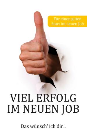 Cover of the book Viel Erfolg im neuen Job by Anton Christian Glatz