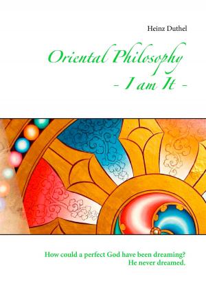 Cover of the book Oriental Philosophy - I am It. by Renate Sültz, Uwe H. Sültz