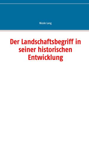 Cover of the book Der Landschaftsbegriff in seiner historischen Entwicklung by Claudia Weiand