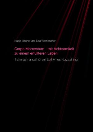 Cover of the book Carpe Momentum - mit Achtsamkeit zu einem erfüllteren Leben by Sarah Debus, Andreas Vohns, Theo Overhagen
