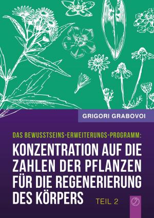 Cover of the book Konzentration auf die Zahlen der Pflanzen für die Regenerierung des Körpers - Teil 2 by Claudia J. Schulze