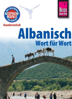Cover of the book Reise Know-How Sprachführer Albanisch - Wort für Wort: Kauderwelsch-Band 65 by Dieter Schulze, Izabella Gawin