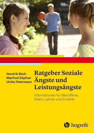 Cover of the book Ratgeber Soziale Ängste und Leistungsängste by Jörg Felfe, Karl-Heinz Renner, Annika Krick
