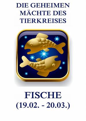 Cover of the book Die geheimen Mächte des Tierkreises - Die Fische by Johanna Schopenhauer