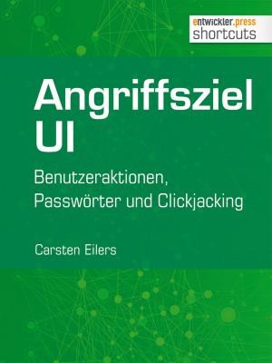 Cover of the book Angriffsziel UI by Bernhard Löwenstein, Stephan Müller, Eberhard Wolff, Holger Sirtl, Michael Seemann, Thomas Louis, Timo Mankartz