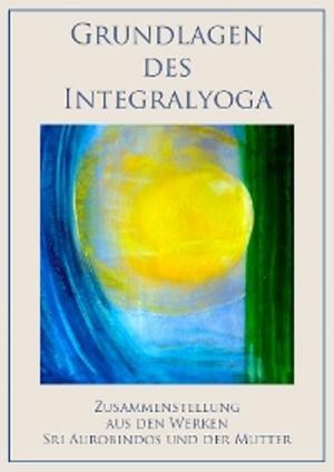 Cover of the book Grundlagen des Integralyoga by Sri Aurobindo