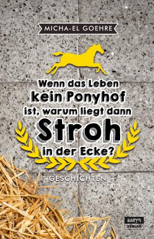 Cover of the book Wenn das Leben kein Ponyhof ist, warum liegt dann Stroh in der Ecke? by Jonathan Kump