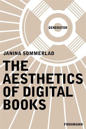 Cover of the book The Aesthetics of Digital Books by Gonçalo M. Tavares, Nicolas Ehler, Goethe-Institut, Nicolas Ehler