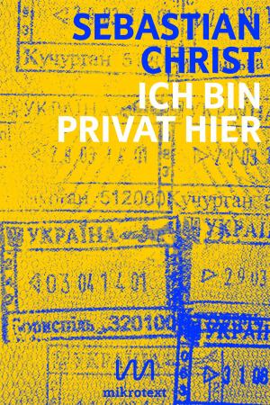 Cover of the book Ich bin privat hier by David Frühauf, Ni, Marie Gamillscheg, Julia Dorsch, Nini Eliashvili, Helene Bukowski, Zura Abashidze