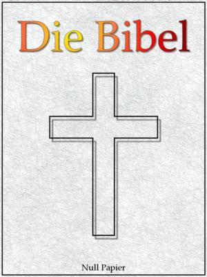 Cover of the book Die Bibel nach Luther - Altes und Neues Testament by Jules Verne, Jürgen Schulze