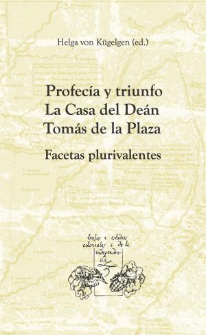Cover of the book Profecía y triunfo. La Casa del Deán Tomás de la Plaza by Antonio Garrido Domínguez
