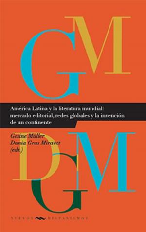 Cover of the book América Latina y la literatura mundial: mercado editorial, redes globales y la invención de un continente by Kim Beauchesne