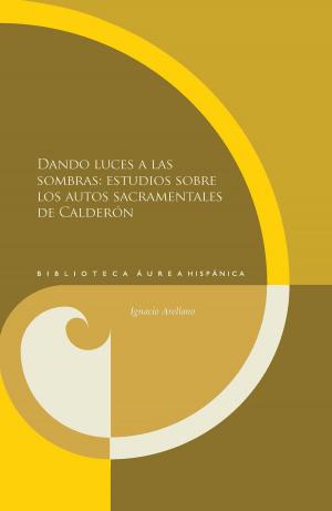 Cover of Dando luces a las sombras: estudios sobre los autos sacramentales de Calderón