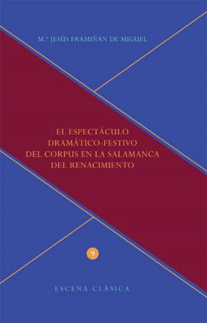 Cover of the book El espectáculo dramático-festivo del Corpus en la Salamanca del Renacimiento by Francisco Bramón