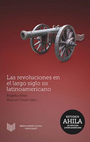 Cover of the book Las revoluciones en el largo siglo XIX latinoamericano by Nelson González-Ortega