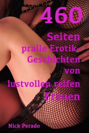 Cover of the book 460 Seiten pralle Erotik von lustvollen reifen Frauen by James Lucien