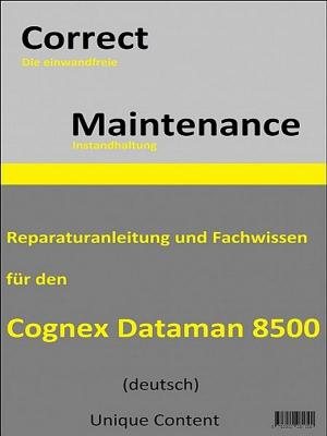Cover of the book Correct Maintenance - Cognex DataMan 8500 by Ruben Gonzales