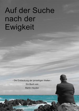 Cover of the book Auf der Suche nach der Ewigkeit: Die Entdeckung der jenseitigen Welten by Marvin Luckeydoo Jr
