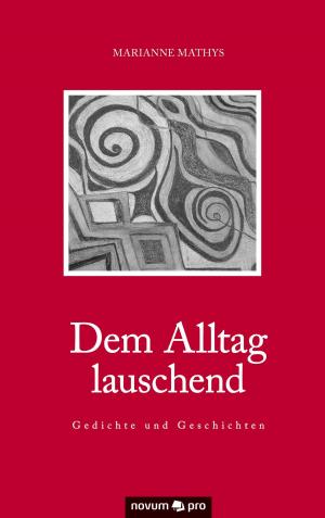 Cover of the book Dem Alltag lauschend - Gedichte und Geschichten by Ian Hawker