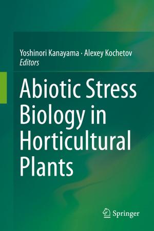 Cover of the book Abiotic Stress Biology in Horticultural Plants by Hiroaki Isago