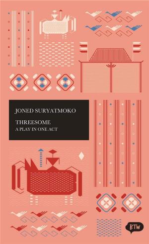 Cover of the book Threesome: A Play in One Act by Jutta Wurm, Iksaka Banu, Tjandra Kerton
