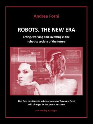 Book cover of Robots. The New Era. Living, working and investing in the robotics society of the future.