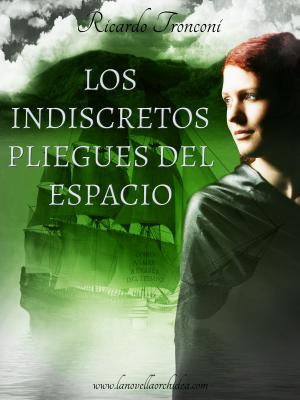 Cover of the book Los indiscretos pliegues del espacio, o bien como viajar a través del tiempo by Ricardo Tronconi